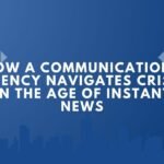 How a Communications Agency Navigates Crisis in the Age of Instant News