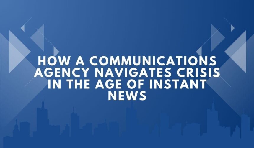 How a Communications Agency Navigates Crisis in the Age of Instant News
